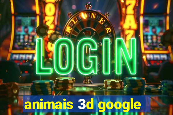 animais 3d google